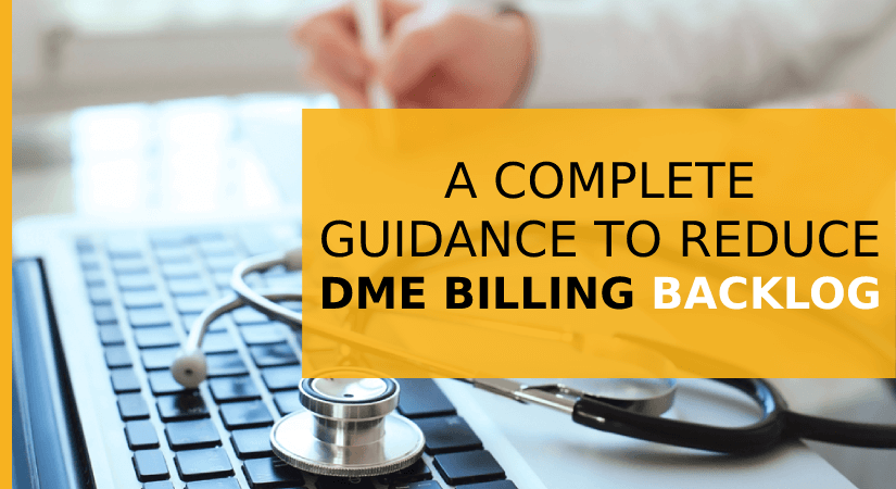 A Complete Guidance to reduce your DME billing backlog